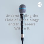 Logo of the podcast Understanding the Field of Kinesiology and the Careers Within It Podcast Understanding the Field of Kinesiology and the Careers Within It