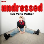 Undressed - der Podcast mit Yara Podcast Undressed - der Podcast mit Yara