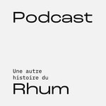 Logo of the podcast Une autre histoire du Rhum Podcast Une autre histoire du Rhum