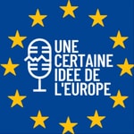 Logo of the podcast Une Certaine Idée de l'Europe Podcast Une Certaine Idée de l'Europe
