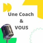 Podcast Une Coach & Vous