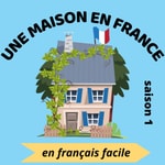 Logo of the podcast Une maison en France - Podcast pour apprendre le français Podcast Une maison en France - Podcast pour apprendre le français