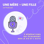 Logo of the podcast Une mère Une fille Podcast Une mère Une fille
