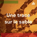 Logo of the podcast Une trace sur le sable Podcast Une trace sur le sable