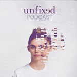 Unfixed Podcast Podcast Unfixed Podcast