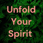Logo of the podcast Unfold Your Spirit Podcast Unfold Your Spirit
