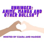 Logo of the podcast Unhinged: Anime, Manga and Other Bullsh*t Podcast Unhinged: Anime, Manga and Other Bullsh*t