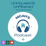 Logo of the podcast UnHoused & UnFiltered | MCAH's Podcast on Homelessness & Housing Podcast UnHoused & UnFiltered | MCAH's Podcast on Homelessness & Housing