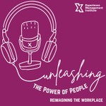 Unleashing the Power of People: Reimagining the Workplace Podcast Unleashing the Power of People: Reimagining the Workplace