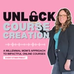 Logo of the podcast Unlock Course Creation: A millennial mom's approach to impactful online courses Podcast Unlock Course Creation: A millennial mom's approach to impactful online courses