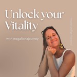 Unlock Your Vitality with Magalionajourney Podcast Unlock Your Vitality with Magalionajourney