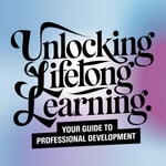 Logo of the podcast Unlocking Lifelong Learning: Your Guide to Professional Development Podcast Unlocking Lifelong Learning: Your Guide to Professional Development