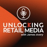 Unlocking Retail Media Podcast Unlocking Retail Media