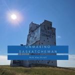 Logo of the podcast Unmaking Saskatchewan Podcast Unmaking Saskatchewan
