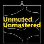 Logo of the podcast Unmuted, Unmastered Podcast Unmuted, Unmastered
