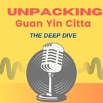Logo of the podcast Unpacking Guan Yin Citta: The Deep Dive Podcast Unpacking Guan Yin Citta: The Deep Dive
