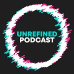 Unrefined Podcast .com Podcast Unrefined Podcast .com