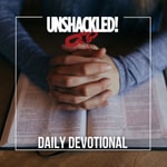 Logo of the podcast UNSHACKLED! Daily Devotionals Podcast UNSHACKLED! Daily Devotionals
