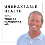Unshakeable Health with Thomas Hemingway, M.D. Podcast Unshakeable Health with Thomas Hemingway, M.D.