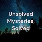 Logo of the podcast Unsolved Mysteries, Solved Podcast Unsolved Mysteries, Solved