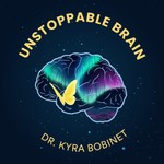 Logo of the podcast Unstoppable Brain with Dr. Kyra Bobinet Podcast Unstoppable Brain with Dr. Kyra Bobinet