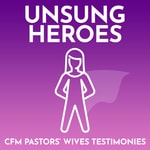 Logo of the podcast Unsung Heroes – CFM Pastors' Wives Share Their Stories Podcast Unsung Heroes – CFM Pastors' Wives Share Their Stories