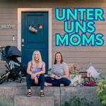 Unter Uns Moms Podcast Unter Uns Moms