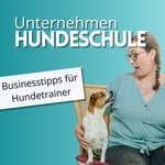 Unternehmen Hundeschule - Hundetrainer werden &amp; durchstarten – Ausbildung, Prüfung &amp; Business-Tipps!