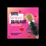 Podcast Until Bravo Do Us Part 