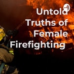 Logo of the podcast Untold Truths of Female Firefighting Podcast Untold Truths of Female Firefighting