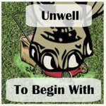 Unwell to Begin With Podcast Unwell to Begin With
