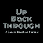 Logo of the podcast Up Back Through: A Soccer Coaching Podcast Podcast Up Back Through: A Soccer Coaching Podcast