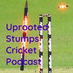 Podcast Uprooted Stumps Cricket Podcast