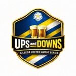 Ups and Downs - A Leeds United Audio Series Podcast Ups and Downs - A Leeds United Audio Series
