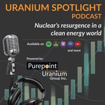 Uranium Spotlight: Nuclear's Resurgence in a Clean Energy World Podcast Uranium Spotlight: Nuclear's Resurgence in a Clean Energy World