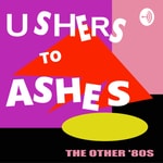 Logo of the podcast Ushers to Ashes: Alternative 80s Podcast Ushers to Ashes: Alternative 80s