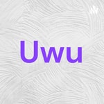 Logo of the podcast Uwu Podcast Uwu