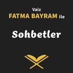 Logo of the podcast Vaiz Fatma Bayram ile Sohbetler Podcast Vaiz Fatma Bayram ile Sohbetler