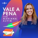 Logo of the podcast Vale a pena com Mariana Alvim Podcast Vale a pena com Mariana Alvim