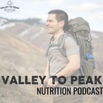 Valley to Peak Nutrition Podcast Valley to Peak Nutrition Podcast