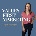 Values-First Marketing Podcast Values-First Marketing