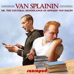 Logo of the podcast Van Splainin (or, The Cultural Significance of Edward Van Halen) Podcast Van Splainin (or, The Cultural Significance of Edward Van Halen)