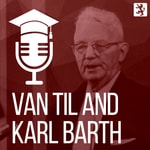 Logo of the podcast Van Til and Barth Podcast Van Til and Barth