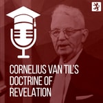 Logo of the podcast Van Til's Doctrine of Revelation Podcast Van Til's Doctrine of Revelation