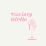 Logo of the podcast Variety Girlie Podcast Variety Girlie