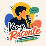 Logo of the podcast Vas-y, Raconte Podcast Vas-y, Raconte