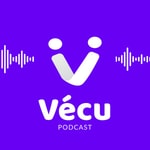 Podcast Vécu - Quelque part, quelqu’un l’a déjà vécu.