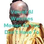 Logo of the podcast Velvet Al Watches Movies So You Don't Have To Podcast Velvet Al Watches Movies So You Don't Have To