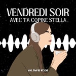 Logo of the podcast Vendredi Soir avec ta Copine Stella Podcast Vendredi Soir avec ta Copine Stella