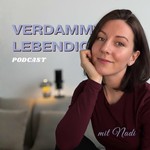 Logo of the podcast Verdammt lebendig mit Nadi - Der Podcast Podcast Verdammt lebendig mit Nadi - Der Podcast